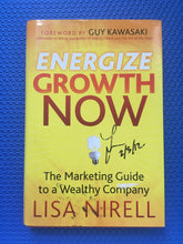 Load image into Gallery viewer, Energize Growth Now The Marketing Guide To A Wealthy Company Lisa Nirell Forward By Guy Kawasaki
