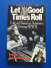 Load image into Gallery viewer, Let The Good Times Roll Life At Home In America During WWII