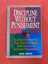 Load image into Gallery viewer, Discipline Without Punishment The Proven Strategy That Turns Problem Employees Into Superior Performers Dick Grote Amacom 1995