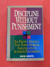 Load image into Gallery viewer, Discipline Without Punishment The Proven Strategy That Turns Problem Employees Into Superior Performers Dick Grote Amacom 1995