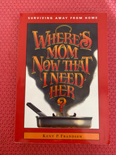 Load image into Gallery viewer, Kent P. Frandsen Where's Mom Now That I Need Her? Aspen West Publishers 0-9615390-1-1