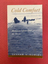 Load image into Gallery viewer, Cold Comfort My Love Affair With The Arctic Graham W. Rowley McGill-Queen's University Press