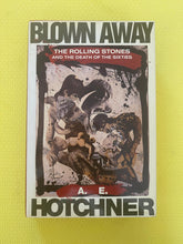 Load image into Gallery viewer, Blown Away The Rolling Stones And The Death Of The Sixties A.E. Hotchner Simon And Schuster
