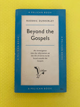 Load image into Gallery viewer, Beyond The Gospels An Investigation Into The Information On The Life Of Christ To Be Found Outside The Gospels Dunkerley Penguin Books