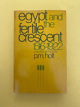 Load image into Gallery viewer, Egypt And The Fertile Crescent 1516-1922 A Political History P.M. Holt Cornell University Press