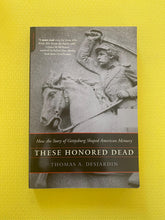 Load image into Gallery viewer, These Honored Dead How The Story Of Gettysburg Shaped American Memory Thomas A. Desjardin Da Capo Press