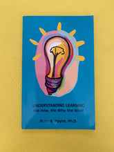 Load image into Gallery viewer, Understanding Learning The How, The Why, The What Ruby K. Payne, Ph.D.