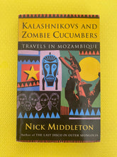 Load image into Gallery viewer, Kalashnikovs And Zombie Cucumbers Travels In Mozambique Nick Middleton Phoenix Publishing