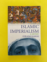 Load image into Gallery viewer, Islamic Imperialism A History Efraim Karsh Yale University Press 2006