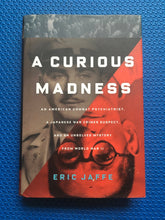 Load image into Gallery viewer, A Curious Madness An American Combat Psychiatrist A Japanese War Crimes Suspect And An Unsolved Mystery From World War Two Eric Jaffe

