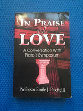 Load image into Gallery viewer, In Praise Of Love A Conversation With Plato's Symposium Professor Emile J. Piscitelli
