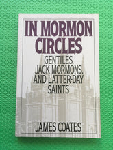 Load image into Gallery viewer, In Mormon Circles Gentiles, Jack Mormons, And Latter-Day Saints James Coates
