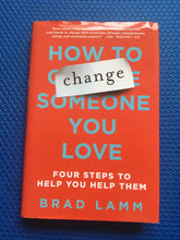 Load image into Gallery viewer, How To Change Someone You Love Four Steps To Help Them And You Brad Lamm
