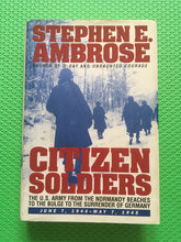 Load image into Gallery viewer, Citizen Soldiers The US Army From The Normandy Beaches To The Bulge To The Surrender Of Germany June 7, 1944 - May 7, 1945 Stephen E Ambrose
