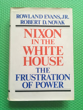 Load image into Gallery viewer, Nixon In The White House The Frustration Of Power Rowland Evans, JR. Robert D. Novak
