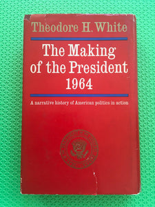 The Making Of The President A History Of American Politics In Action Theodore H. White
