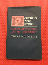 Load image into Gallery viewer, Naming The Rose Eco, Medieval Signs, And Modern Theory Theresa Coletti Hardcover Cornell University Press 1988

