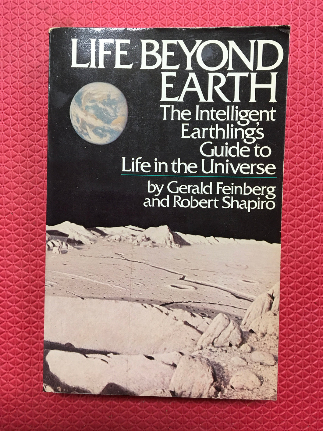 Life Beyond Earth The Intelligent Earthling's Guide To Life In the Universe Gerald Feinberg Robert Shapiro William Morrow And Company 1980