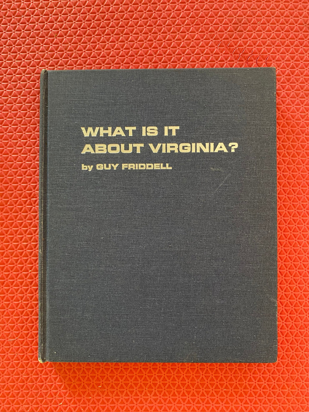 Guy Friddeell What Is It About Virginia? Hardcover The Dietz Press