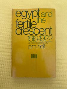 Egypt And The Fertile Crescent 1516-1922 A Political History P.M. Holt Cornell University Press