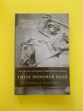 Load image into Gallery viewer, These Honored Dead How The Story Of Gettysburg Shaped American Memory Thomas A. Desjardin Da Capo Press

