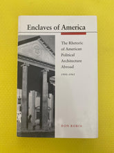 Load image into Gallery viewer, Enclaves Of America The Rhetoric Of American Political Architecture Abroad 1900-1965 Ron Robin Princeton University Press
