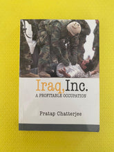 Load image into Gallery viewer, Iraq, Inc. A Profitable Occupation Pratap Chatterjee An Open Media Book Seven Stories Press
